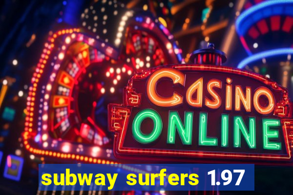 subway surfers 1.97